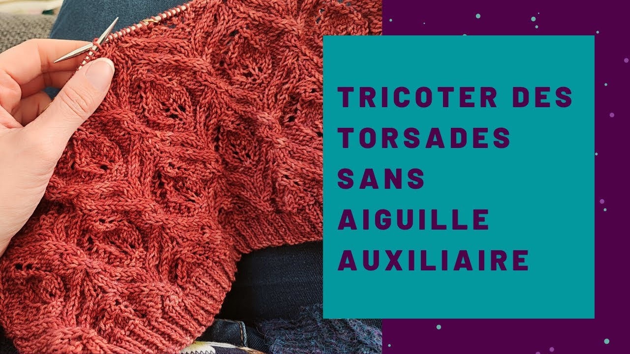 Comment tricoter des torsades sans aiguille auxiliaire? – Tuto tricot